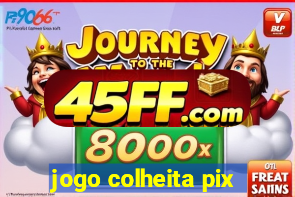 jogo colheita pix